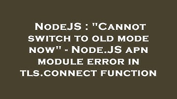NodeJS : "Cannot switch to old mode now" - Node.JS apn module error in tls.connect function