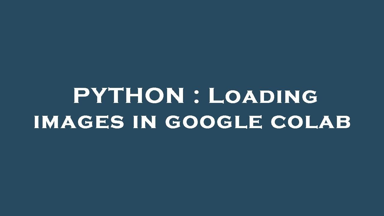 How To Load Images In Google Colab How To Load Images In Google Colab