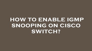 How to enable igmp snooping on cisco switch?