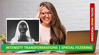INTENSITY TRANSFORMATIONS AND SPATIAL FILTERING | INTENSITY TRANSFORMATIONS | SPATIAL FILTERING