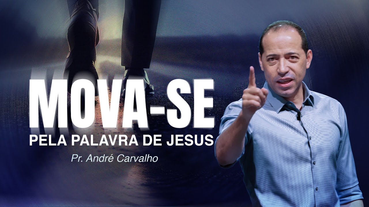 MOVA-SE PELA PALAVRA DE JESUS - Pr. André Carvalho