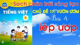 Tiếng Việt lớp 1| Chủ đề 17 vườn ươm | Bài 4 iêp ươp | Sách Chân trời sáng tạo
