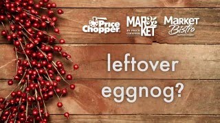 Leftover Eggnog Recipes Price Chopper How To