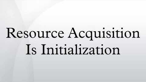 Resource Acquisition Is Initialization