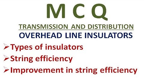 Overhead Line  Insulator | PIN | Suspension | Strain | String Efficiency | Guard Ring | Flash over