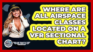 Where Are All Airspace Classes Located On A VFR Sectional Chart? - Air Traffic Insider
