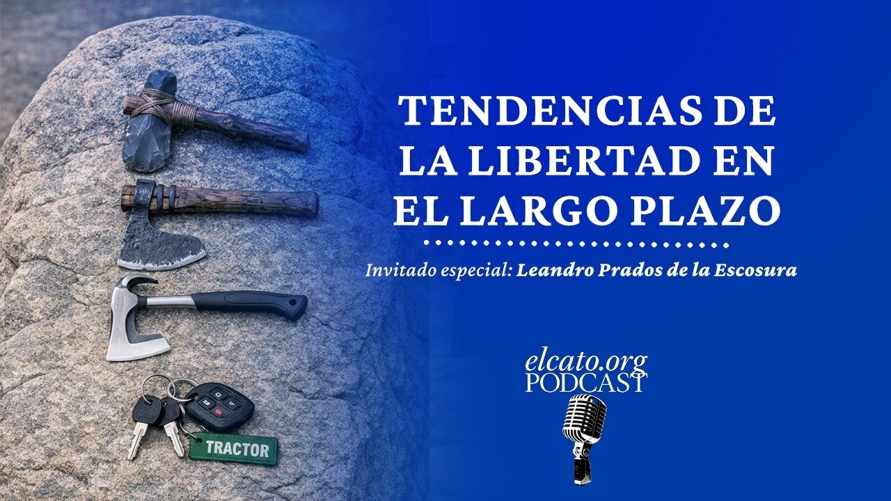 El Cato Podcast #50 | Tendencias de la libertad en el largo plazo