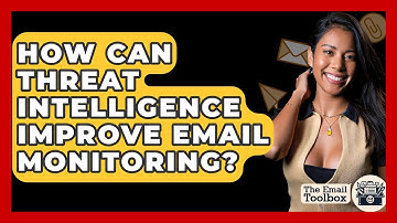 How Can Threat Intelligence Improve Email Monitoring? - TheEmailToolbox.com