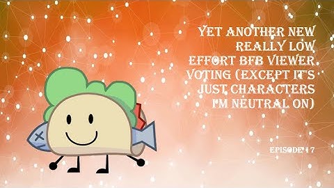 Yet Another New Really Low Effort BfB Viewer Voting, episode 17