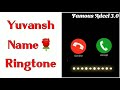 Yuvansh name ringtone  yuvansh naam ki ringtone  yuvansh name status  yuvansh  ringtones