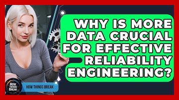 Why Is More Data Crucial For Effective Reliability Engineering? - How Things Break