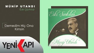 Münip Utandı - Demedim Hiç Ona Kimsin