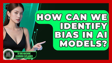 How Can We Identify Bias In AI Models? - AI and Machine Learning Explained