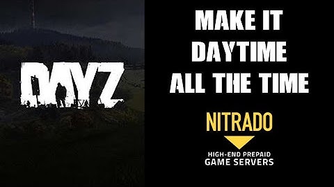 How To Make It Daytime ALL The Time DAYZ Nitrado Private Server Ps4 PC & Xbox One