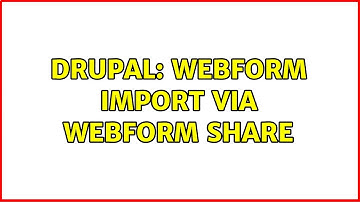 Drupal: Webform import via Webform Share (3 Solutions!!)