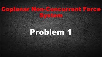 Problem 1: Nonconcurrent Force System
