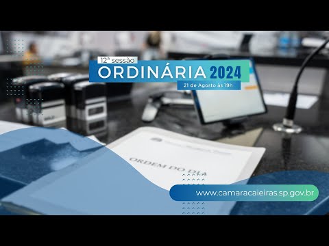CÂMARA DE CAIEIRAS: SESSÃO ORDINÁRIA (12a.) – 21.08.24