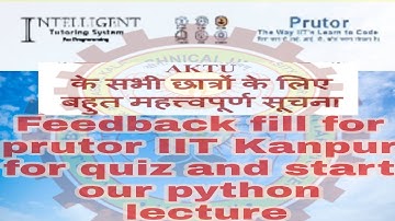 #Aktu 2nd year students Feedback fill for prutor IIT Kanpur for quiz and start our python lecture