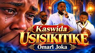 KASWIDA YAWALIZA WATU, USISIKITIKE, OMARI JOKA