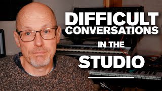 A Guide To Difficult Conversations In The Recording Studio