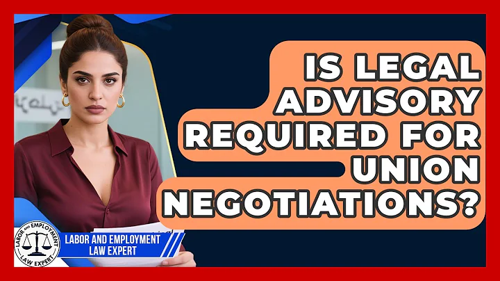 Is Legal Advisory Required for Union Negotiations? | Labor and Employment Law Expert News