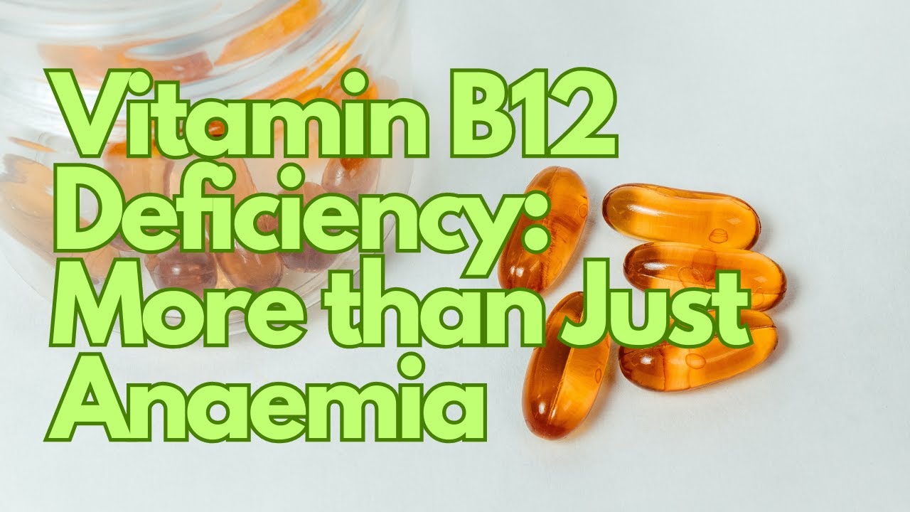 Vitamin B12 Deficiency More than Just Anaemia YouTube