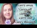 Phrasal verb carry: carry away, carry off, carry on, carry out, carry through