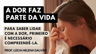COMO LIDAR COM A DOR: Enfrentando e Curando as Causas,  Prof. Lúcia Helena Galvão | Nova Acrópole