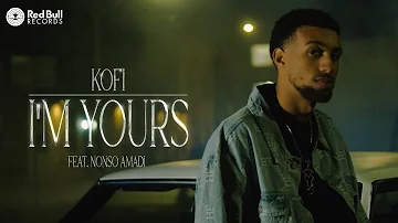 Kofi – I'm Yours feat. Nonso Amadi (Official Music Video)