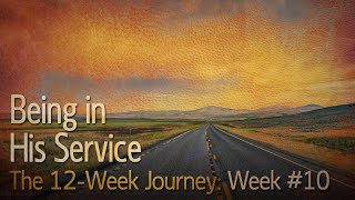 The 12-Week Journey 10: Being in His Service