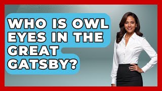 Who Is Owl Eyes In The Great Gatsby? - Literary Icons
