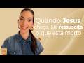 Quando Jesus chega, Ele ressuscita o que está morto l Priscila Piza Roseiro