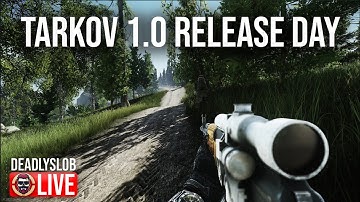 🔴Deadly Plays: TARKOV 1.0 RELEASE DAY RAIDS