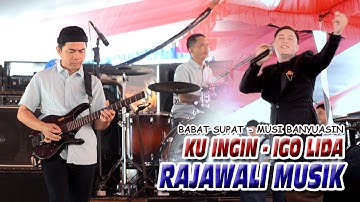 RAJAWALI MUSIK - Ku Ingin IGO LIDA - Babat Supat Musi Banyuasin