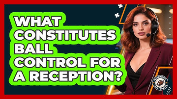 What Constitutes Ball Control For A Reception?