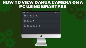 How to view Dahua camera on a pc using SmartPSS