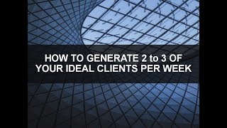 How Financial Advisors Can Generate 2 to 3 of Your Ideal Clients Per Week