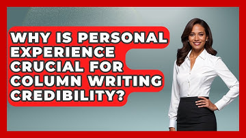 Why Is Personal Experience Crucial For Column Writing Credibility? - Journalism Explained