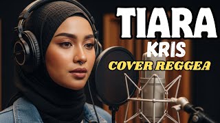 TIARA – KRIS | Reggae Cover Indonesia | Lagu Santai Chill Paling Enak Didengar