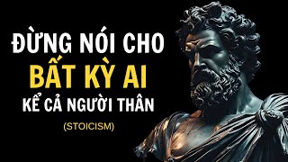 7 Điều Không Nên Chia Sẻ Cho Bất Kỳ Ai Kể Cả Người Thân -  Bài Học Chủ Nghĩa Khắc Kỷ