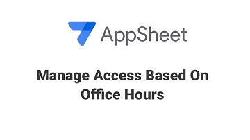 How to Control AppSheet Access: View, Edit & Add Records Only in Office Hours