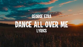 Video thumbnail of "George Ezra - Dance All Over Me (Lyrics)"