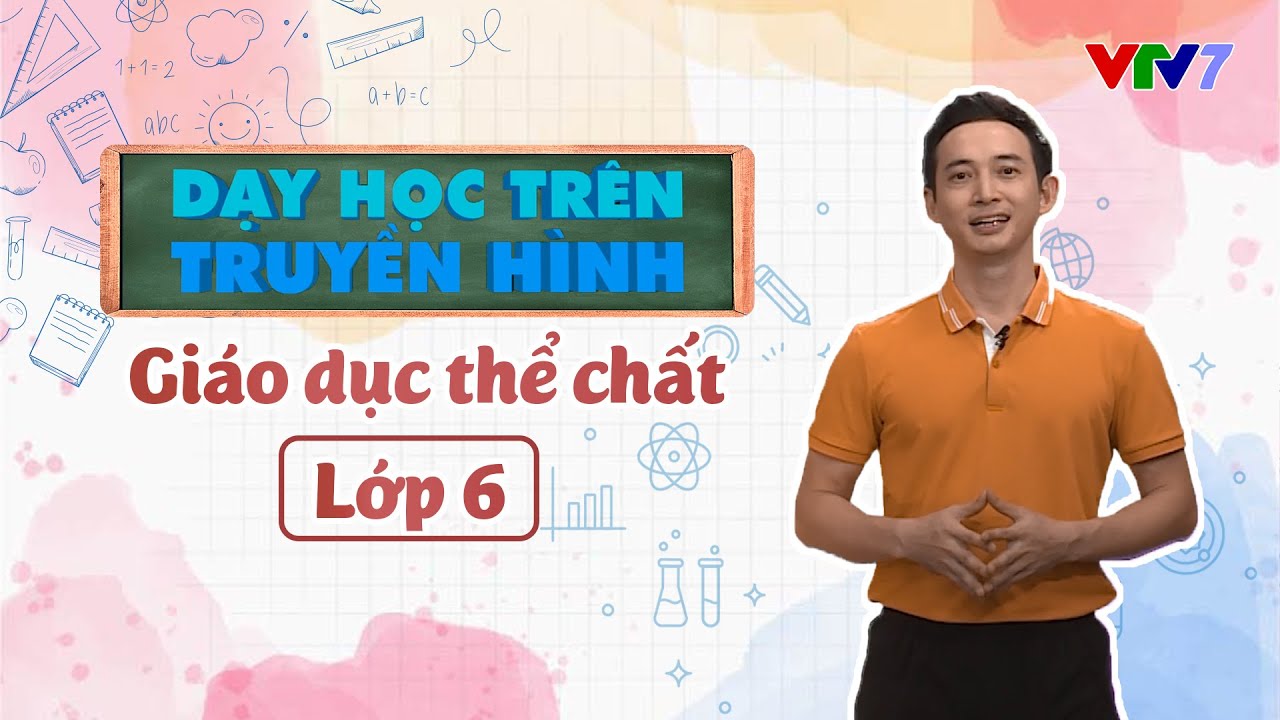 Môn Giáo dục thể chất | DẠY HỌC TRÊN TRUYỀN HÌNH | Lớp 6