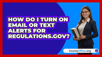 How Do I Turn On Email Or Text Alerts For   Regulations.gov? | CountyOffice News