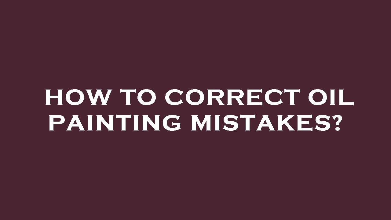 How to correct oil painting mistakes? YouTube
