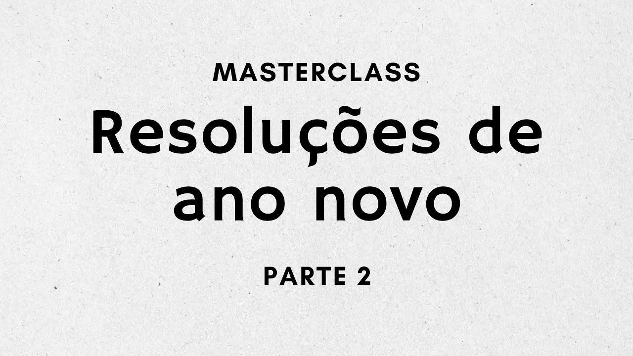Masterclass - Resoluções de ano novo - Parte 2 - YouTube