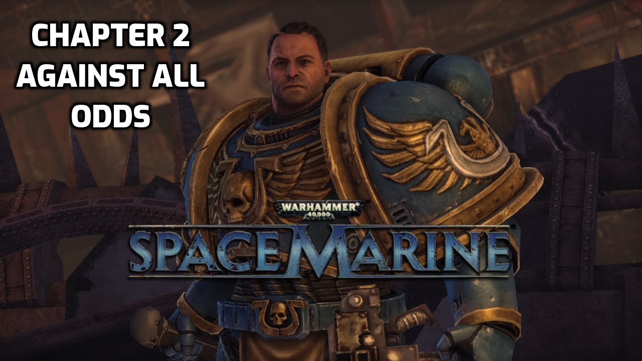 Warhammer 40000: SpaceMarine - Chapter 2 Against All Odds - YouTube