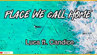 Luca - Place We Call Home Feat Candice