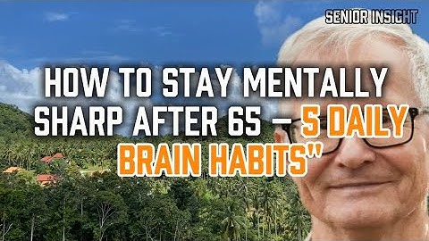 How to Stay Mentally Sharp After 65 – 5 Daily Brain Habits