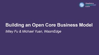 Building an Open Core Business Model - Miley Fu & Michael Yuan, WasmEdge